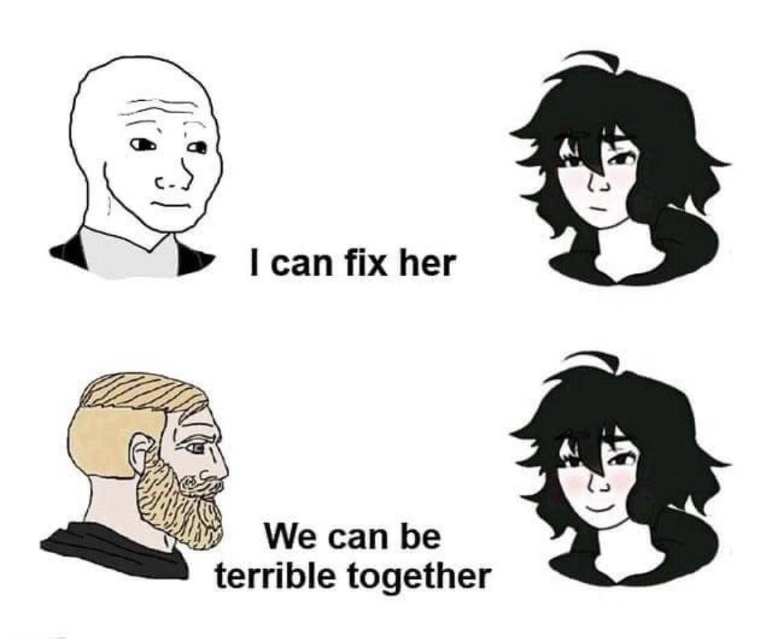can fix her We can be terrible together