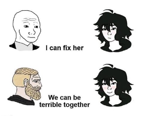 can fix her We can be terrible together
