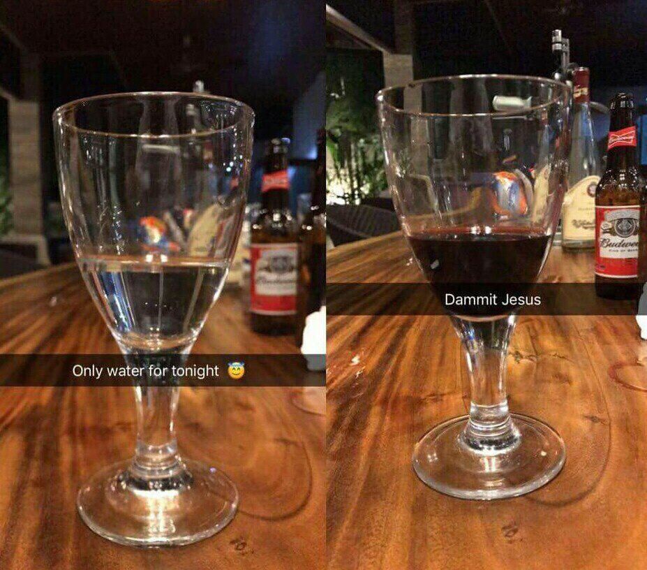 be Dammit Jesus Only water for tonight ner
