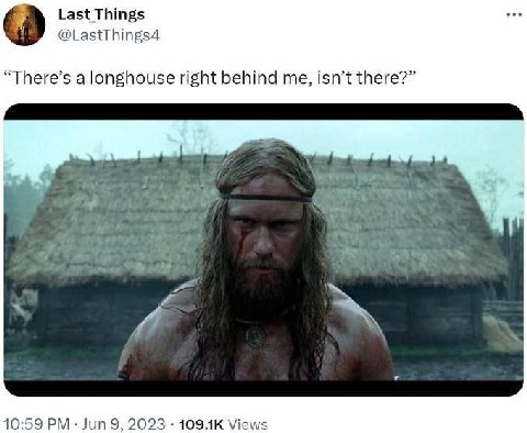 Last Things @LastThings4 “There’s a longhouse right behind me, isn’t there?” 10:59 Jun 9, 2023 Views