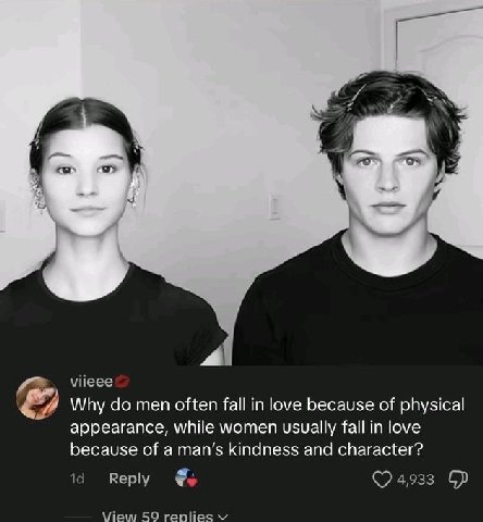 2 4 viieee Why men often fall in love because of physical appearance, while women usually fall in love because of a man’s kindness and character? 4,933 iew 59 replies