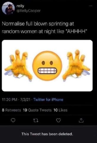 relly full blown sprinting at random women at night like "АНННН" 19 10 This Tweet has been deleted.