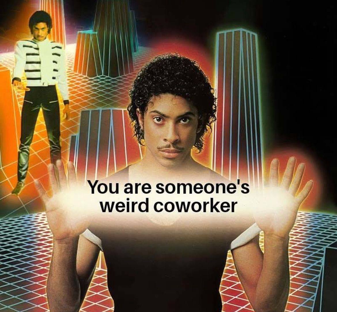 А МАМА YOU are someone's weird coworker