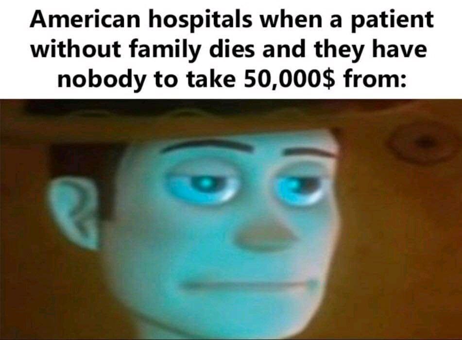 American hospitals when a patient without family dies and they have nobody to take 50,000$ from: