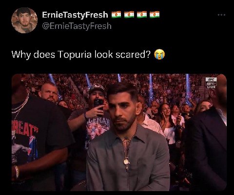ErnieTastyFresh @ErnieTastyFresh Why does Topuria look scared?
