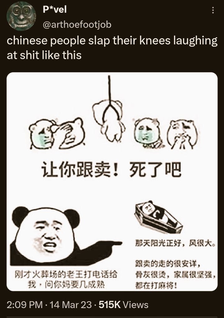 P*vel @arthoefootjob chinese people slap their knees laughing at shit like this FFT 2:09 14 Mar 23 Views