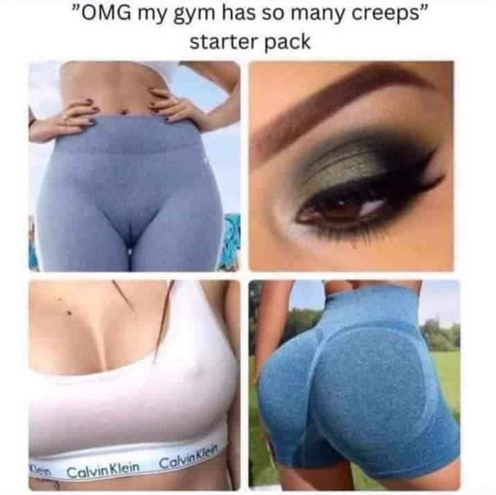 my gym has so many creeps” starter pack