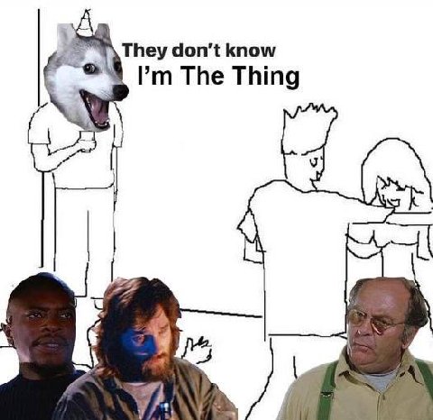 They don't know The Thing 5
