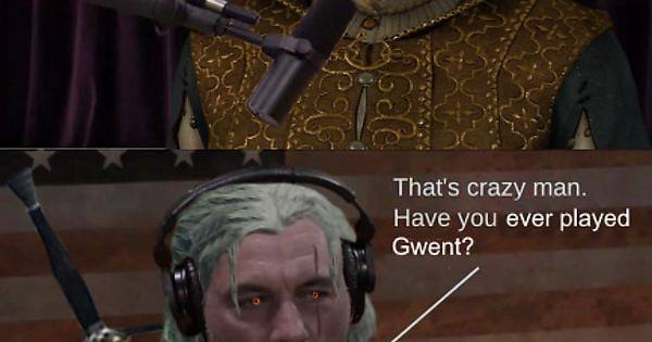 That's crazy man. Have you ever played Gwent?