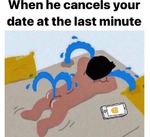When he cancels your date at the last minute