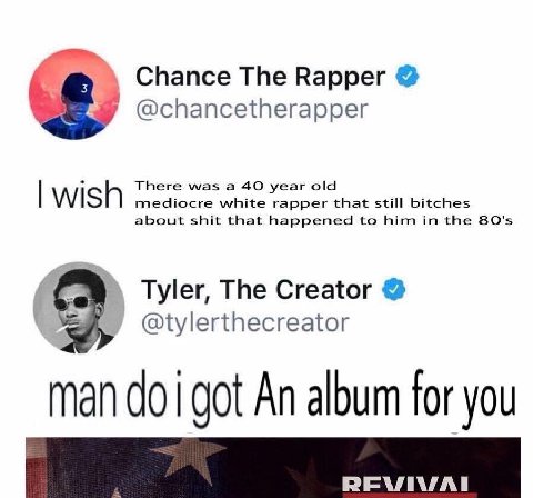Chance The Rapper @chancetherapper There was a 40 year old mediocre white rapper that still bitches about shit that happened to him in the 80'$ Tyler, The Creator “4 @tylerthecreator mar got An album 
