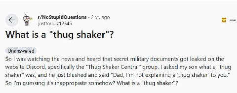 2 ago justforlulz12345 What is а "thug shaker"? Unanswered So was watching the news and heard that secret military documents got leaked on the website Discord, specifically the "Thug Shaker Central" g