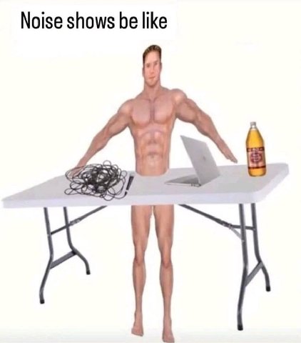 Noise shows be like