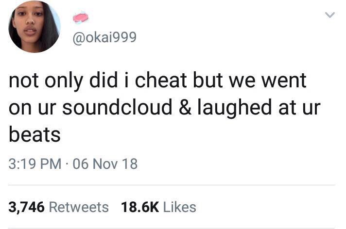 @okai999 not only did i cheat but we went on soundcloud laughed at beats 3:19 06 Nov 18 3,746 Retweets Likes