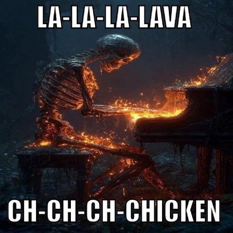 LA-LA-LA-LAVA CH-CH-CH-CHICKEN