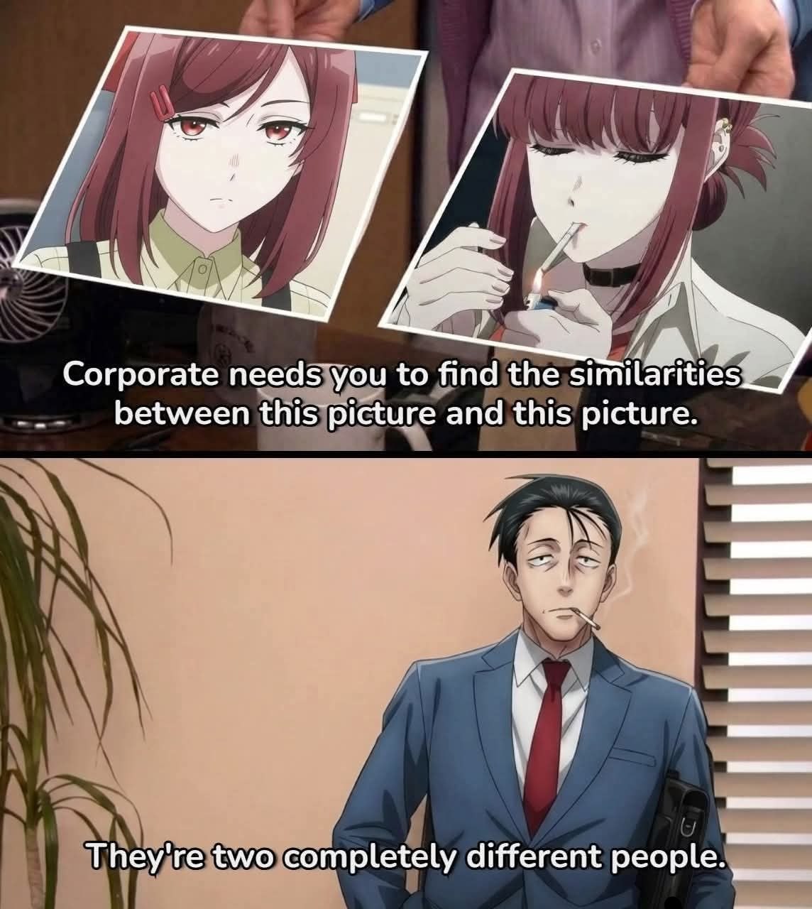 А Corporate needs you to find the similarities between and this picture. They're two completely different people.