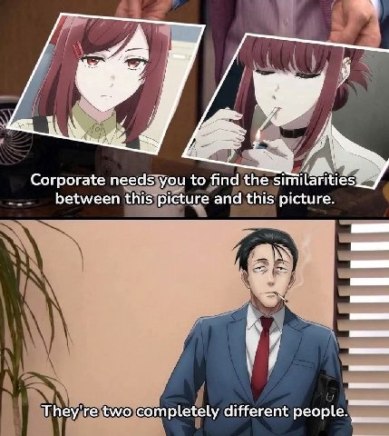 А Corporate needs you to find the similarities between and this picture. They're two completely different people.