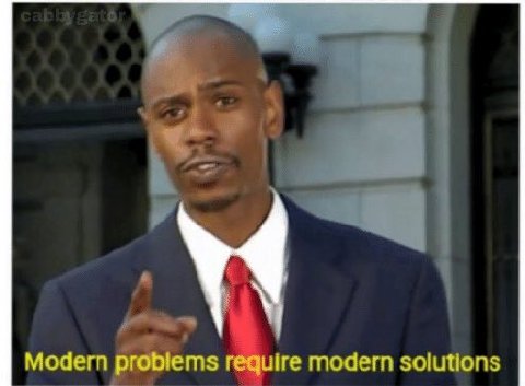Modern problems require modern solutions