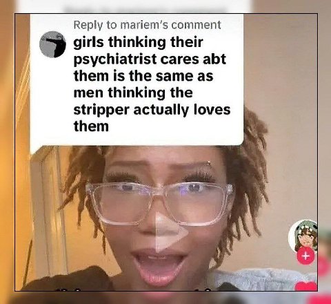 Reply to mariem’s comment girls thinking their psychiatrist cares abt them is the same as men thinking the stripper actually loves them a iit