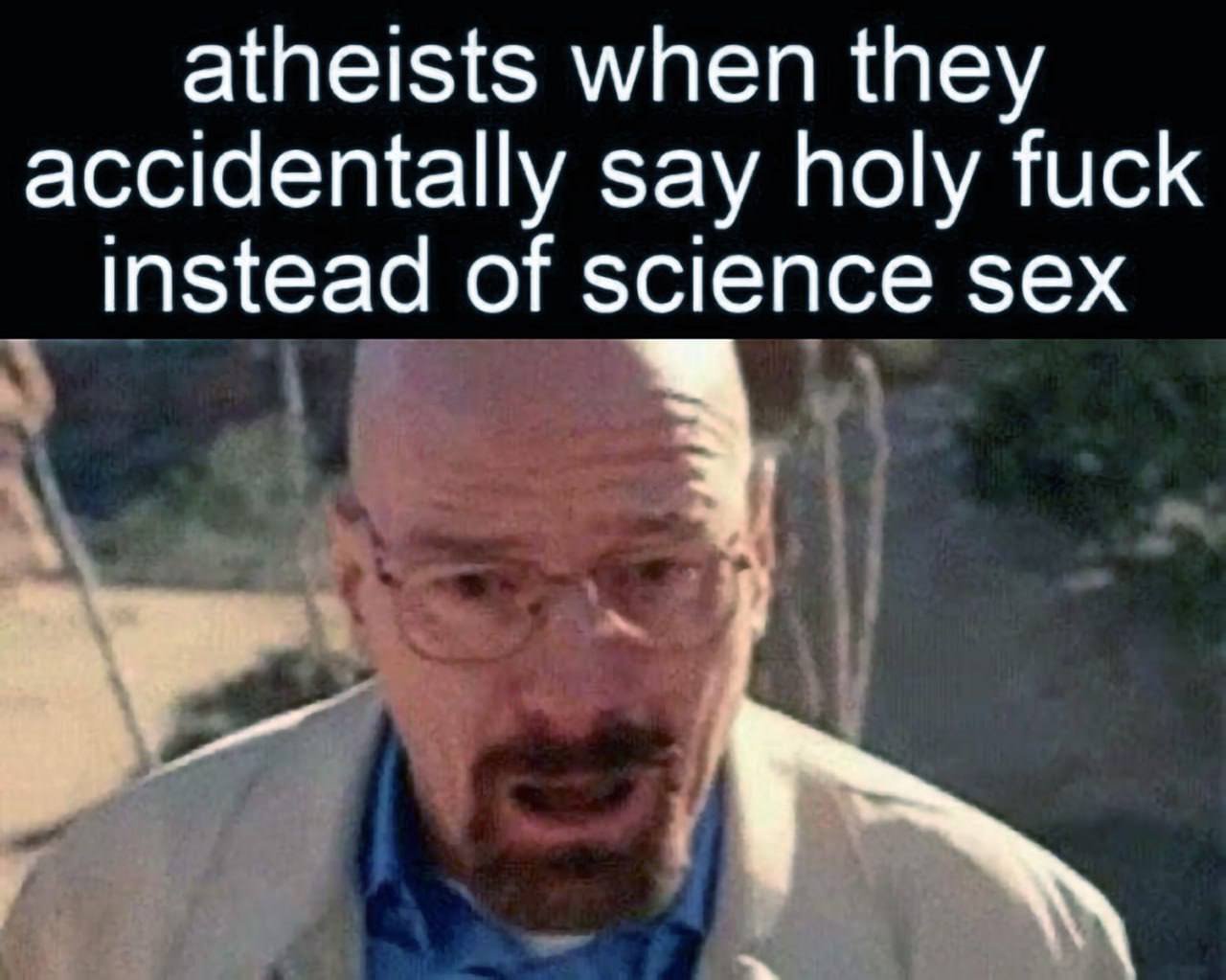 atheists when they accidentally say holy fuck зех