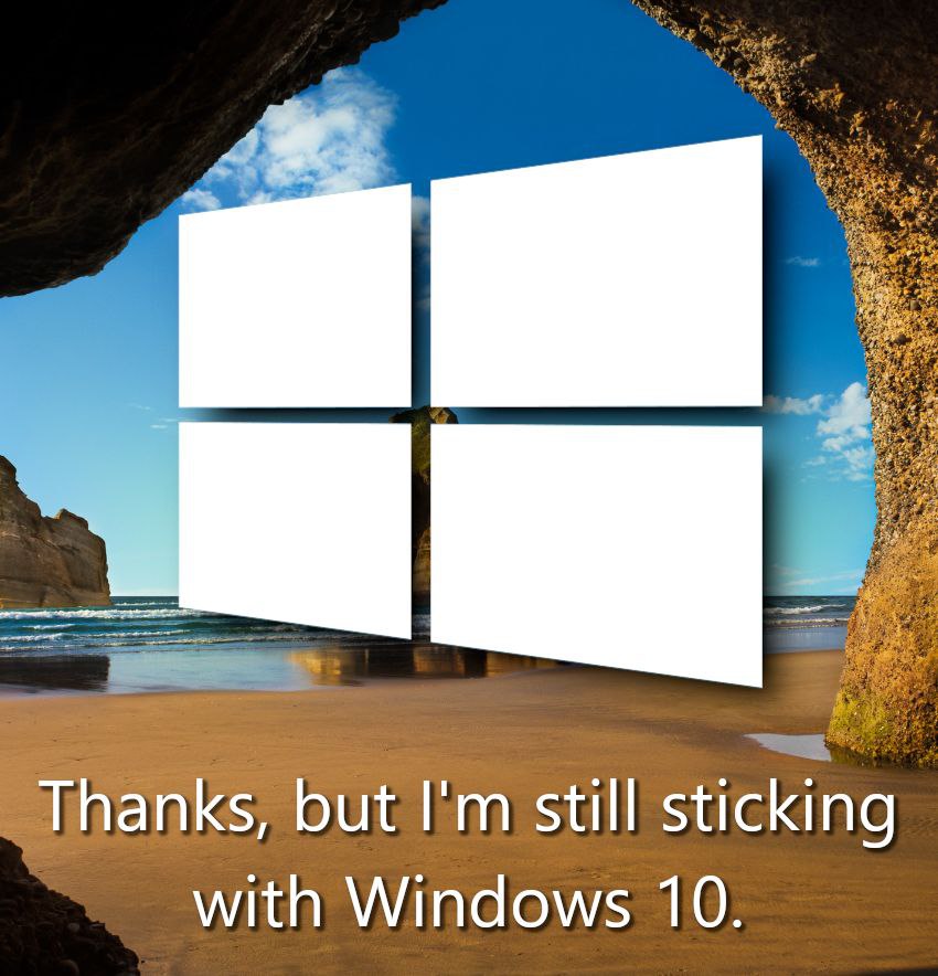 ‘Bye 3 Thanks, but still sticking with Windows 10.
