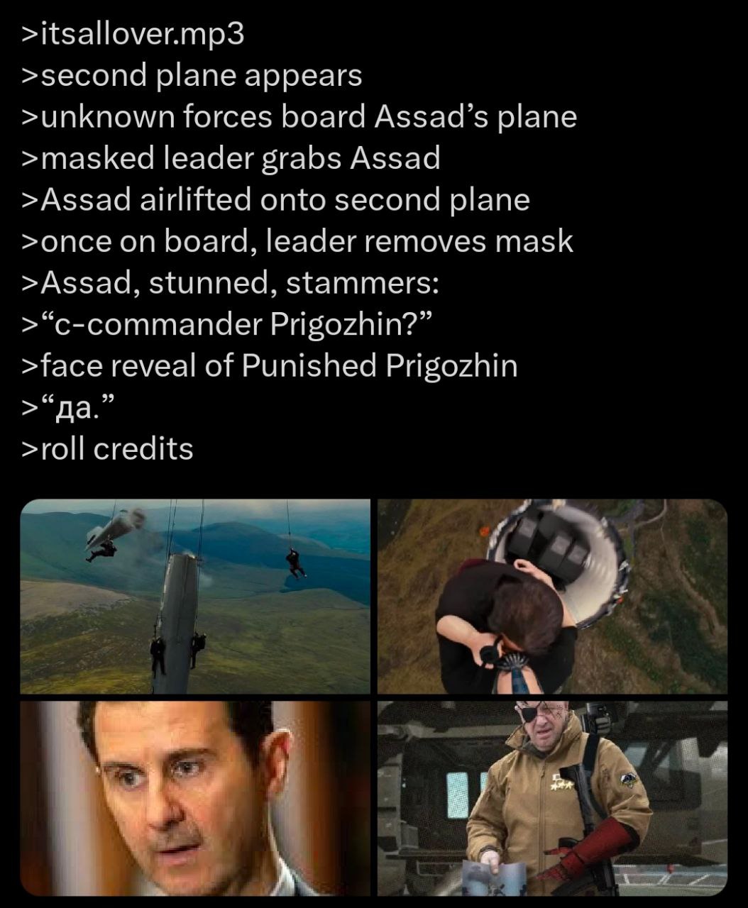 >second plane appears >unknown forces board Assad’s plane >masked leader grabs Assad >Assad airlifted onto second plane >once on board, leader removes mask >Assad, stunned, stammers: >“c-commander Pri