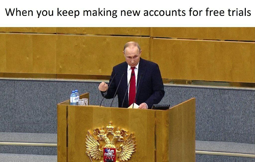 When you keep making new accounts for free trials 4