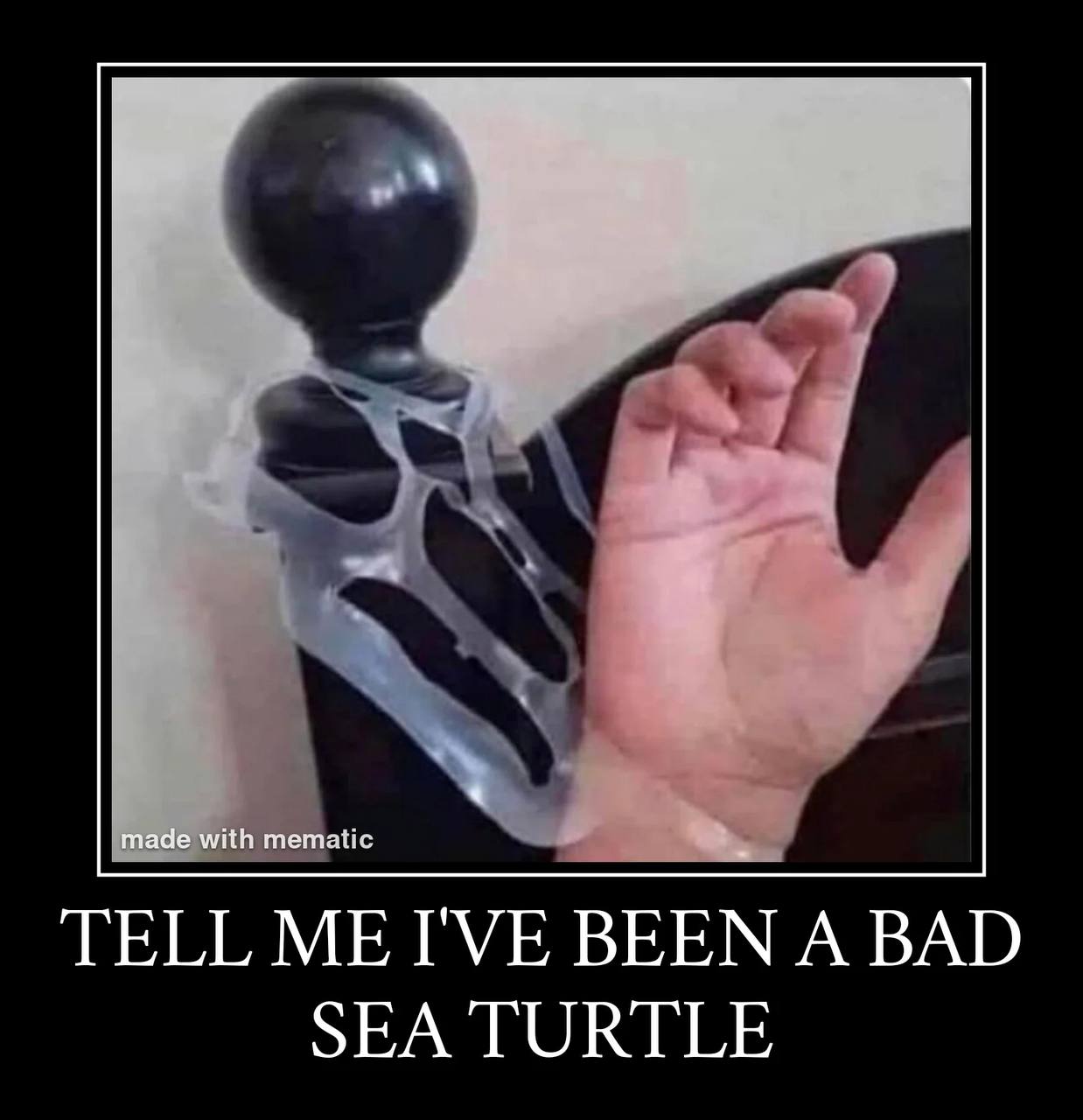made with тетайс TELL ME I'VE BEEN A BAD SEA TURTLE