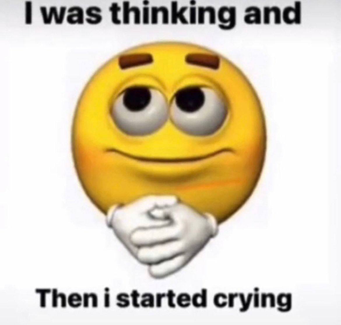 was thinking and Then i started crying