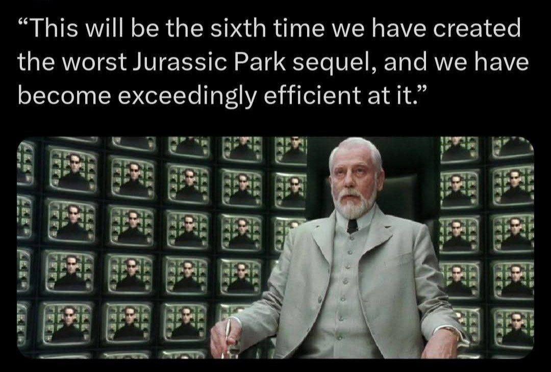 “This will be the sixth time we have created the worst Jurassic Park sequel, and we have become exceedingly efficient at it.”