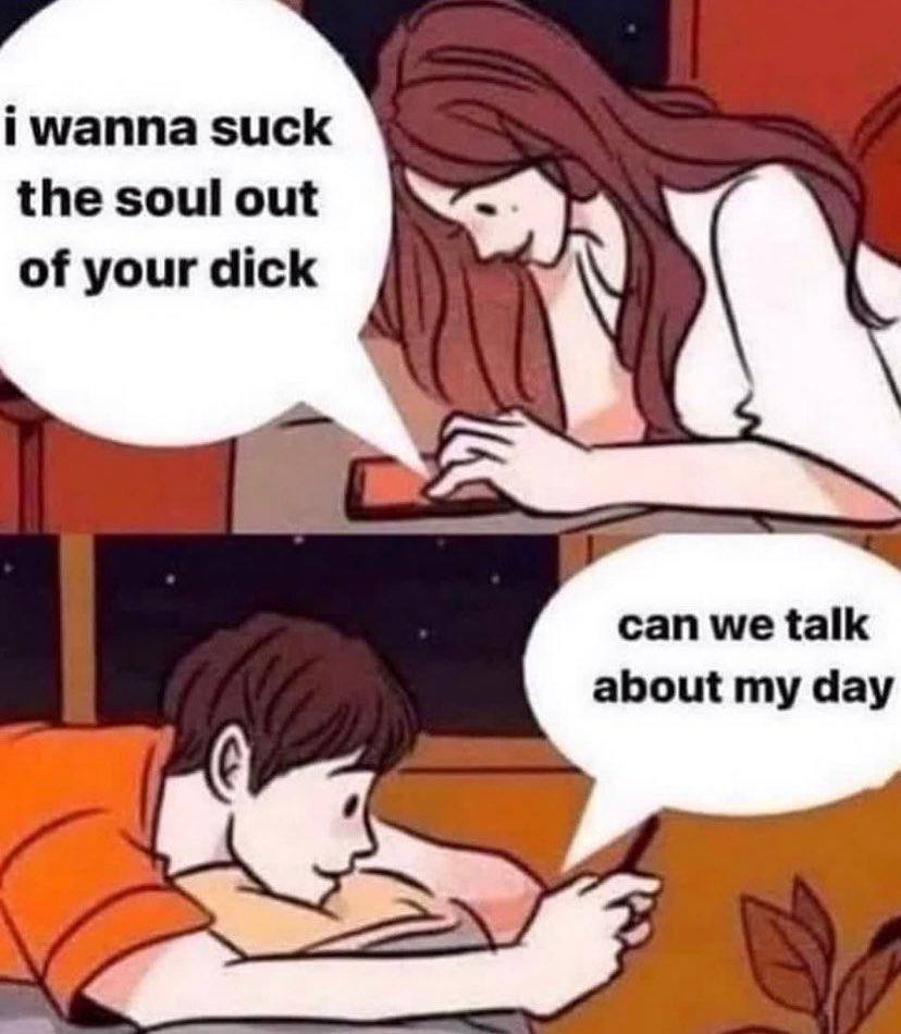 i wanna suck the soul out “Я of your dick can we talk about my day