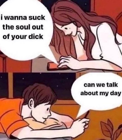 i wanna suck the soul out “Я of your dick can we talk about my day