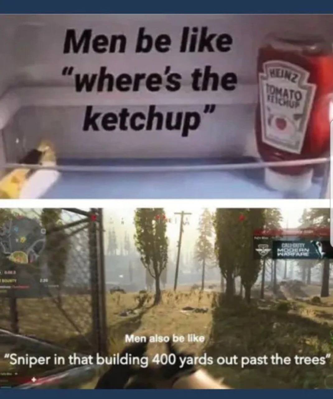 at Men aiso be like “Sniper in that building 400 yards out past the trees”