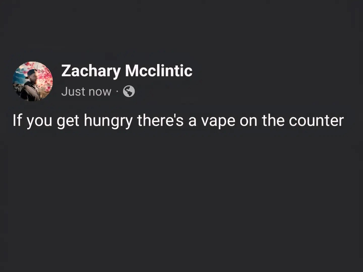 Zachary Mcclintic Justnow If you get hungry there's a vape on the counter