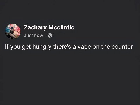 Zachary Mcclintic Justnow If you get hungry there's a vape on the counter
