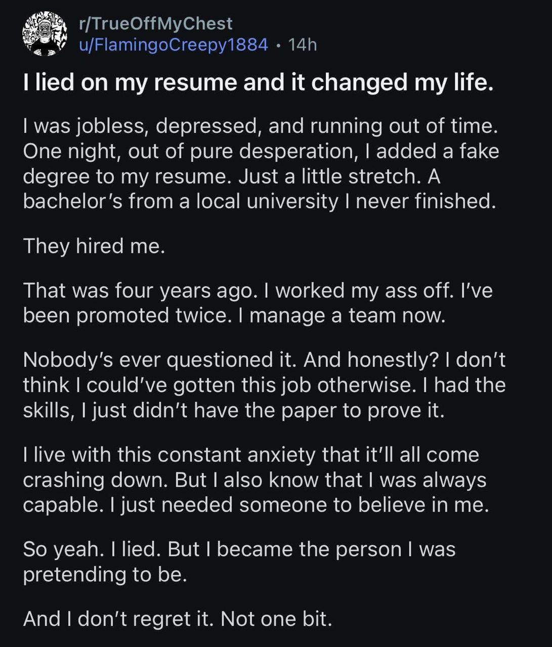 1 lied on my resume and it changed my life was jobless, depre and ning out of time One night, out of pure desperation, a fake Justa little stretch. A A degree to my resume. bachelor’s fror а local uni