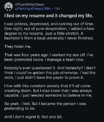 1 lied on my resume and it changed my life was jobless, depre and ning out of time One night, out of pure desperation, a fake Justa little stretch. A A degree to my resume. bachelor’s fror а local uni