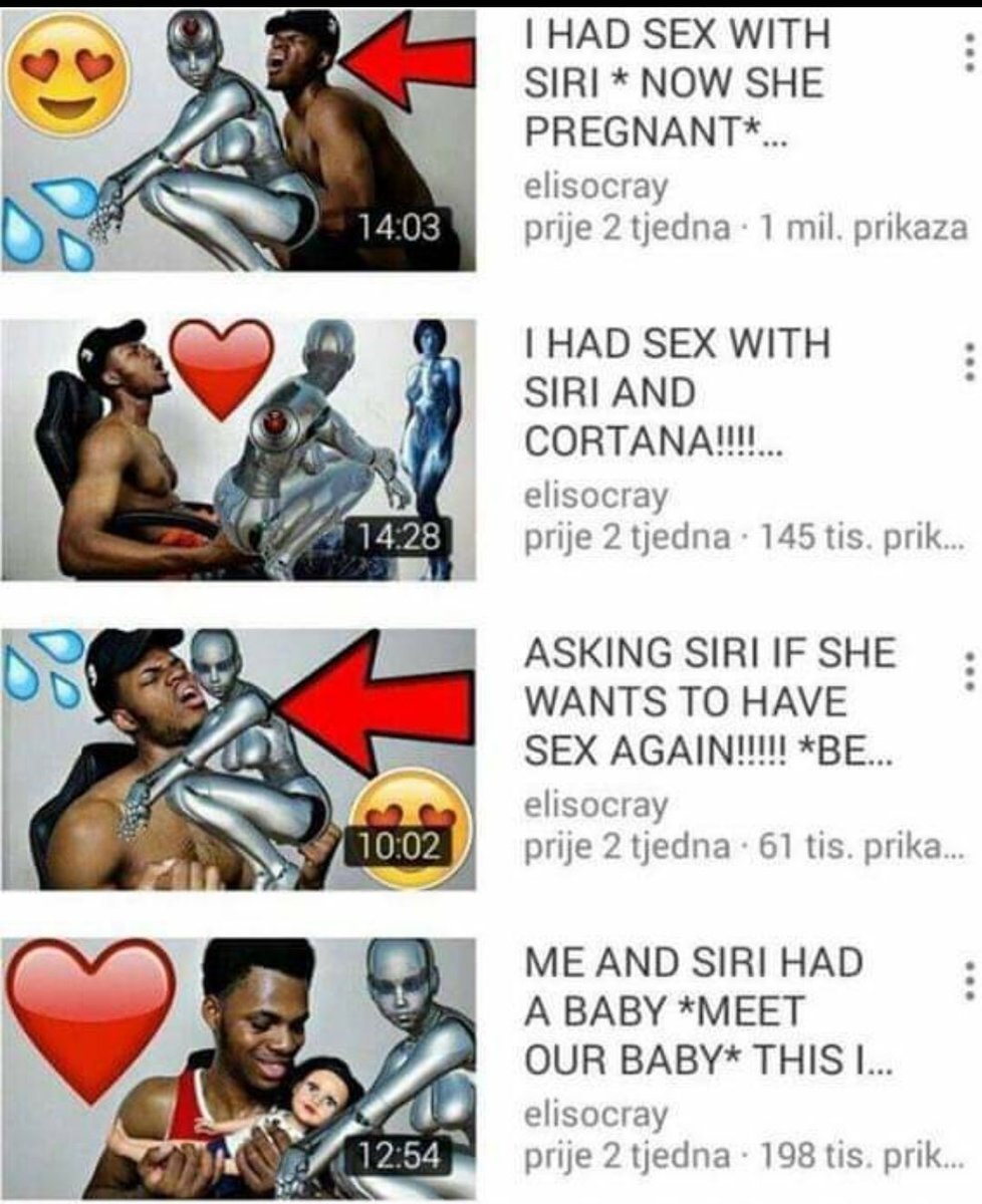 HAD SEX WITH SIRI NOW SHE РВЕСМАМТ*... elisocray 14:03 prije 2 1 mil. prikaza a) 9 HAD SEX WITH 3 elisocray 14 4 prije 2 цедпа 145 tis. prik WANTS ТО HAVE 02 у 2 tjedna 61 tis. prika SIRI HAD OUR BABY