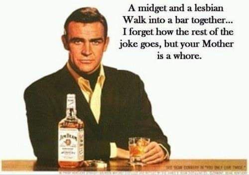 А midget and a lesbian Walk into a bar together... I forget how the rest of the joke goes, but your Mother is a whore. Des