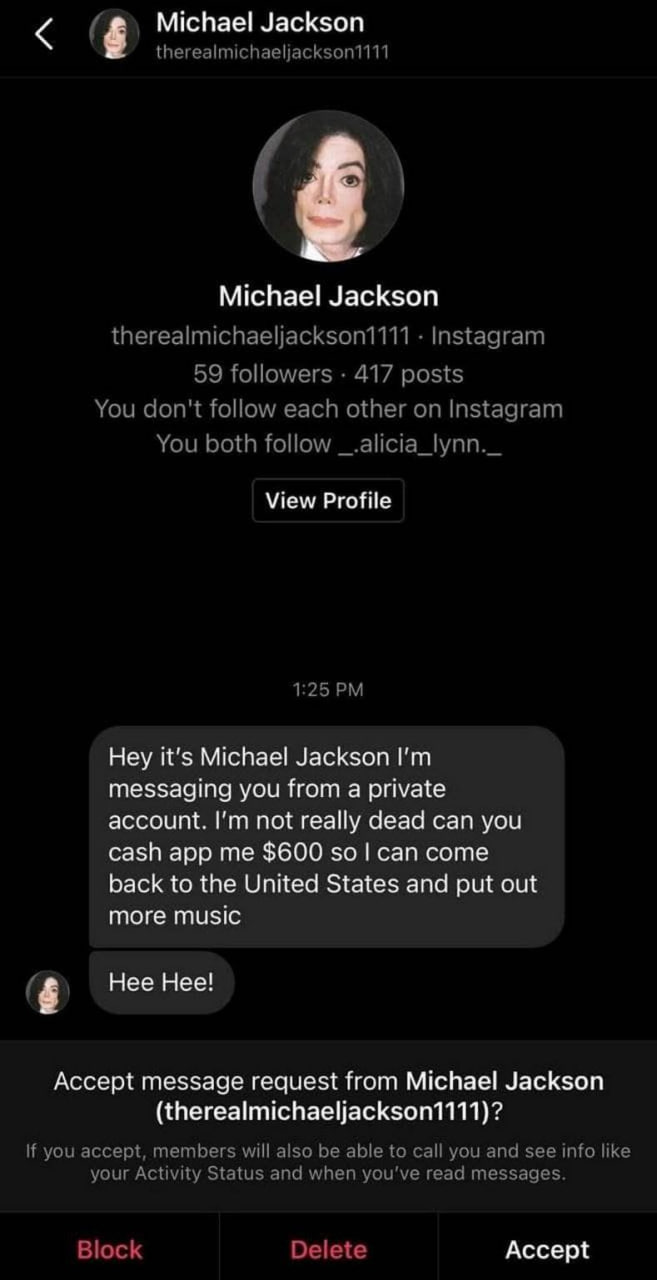 Michael Jackson therealmichaeljackson1111 Michael Jackson therealmichaeljackson1111 Instagram 59 followers 417 posts You don't follow each other on Instagram You both follow _.alicia_lynn._ View Profi