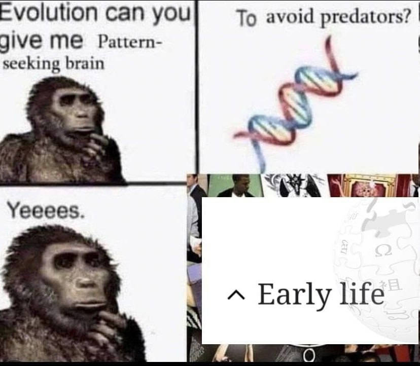 Evolution can you To avoid predators? jive Pattern- seeking brain Yeeees. Еайу