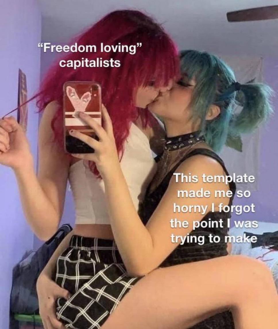 “Freedom loving” capitalists This template made me so horny forgot the point was trying to 9