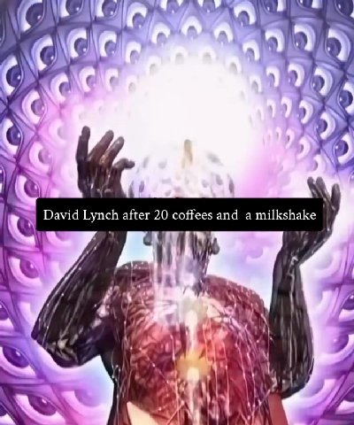 = David Lynch after 20 coffees and a milkshake J /