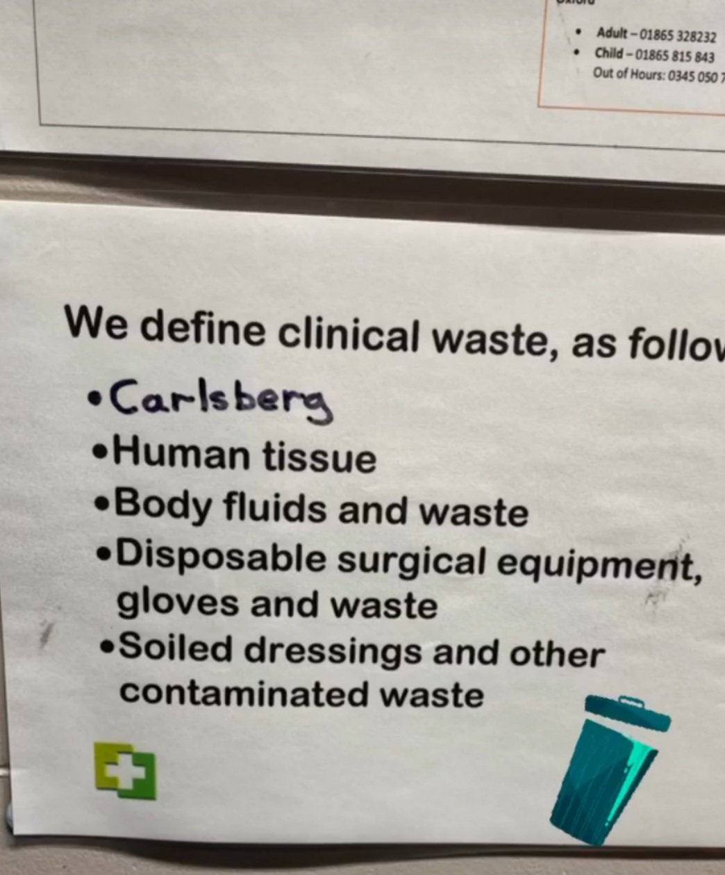 Adult 01865 32823. Out of Hours. 0345 050 Child 01865 815 843 We define Clinical waste, as Carls bers eHuman tissue *Body fluids and waste surgical equipment, gloves and waste dressings and other cont