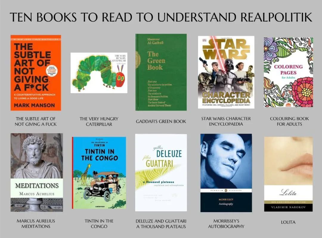 TEN BOOKS ТО READ ТО UNDERSTAND REALPOLITIK COLORING РАС APPROACH A TO UVING А 6000 UFE ENCY YELOPEDIA THE SUBTLE ART OF THE VERY HUNGRY STAR WARS CHARACTER COLOURING BOOK NOT GIVING A FUCK CATERPILLA