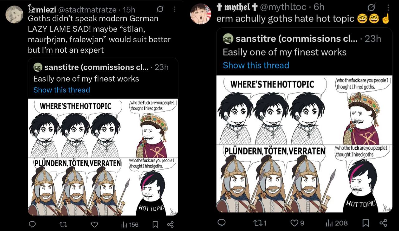 @stadtmatratze Goths didn’t speak modern German erm achully goths hate hot topic LAZY LAME SAD! maybe “stilan, maurbrjan, fralewjan” would suit better sanstitre (commissions but not an expert Easily o