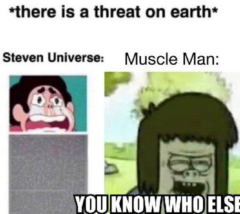*there is а threat earth* Steven Universe: Man: YOU