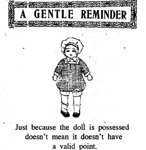 GENTLE REMINDER Fax) because the doll is possessed doesn’t mean it doesn’t have a valid point.