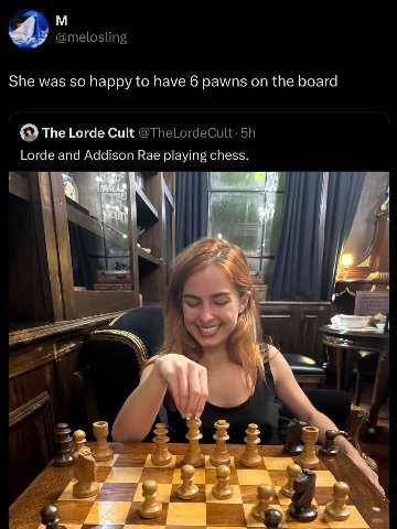 4; @melosling She was so happy to have 6 pawns on the board The Lorde Cult @TheLordeCult- Lorde and Addison Rae playing chess. all is К a