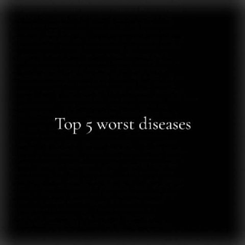 Top 5 worst diseases
